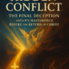 the hidden conflict: the final deception—the last great lie of satan before the return of christ the hidden conflict: the final deception—the last great lie of satan before the return of christ